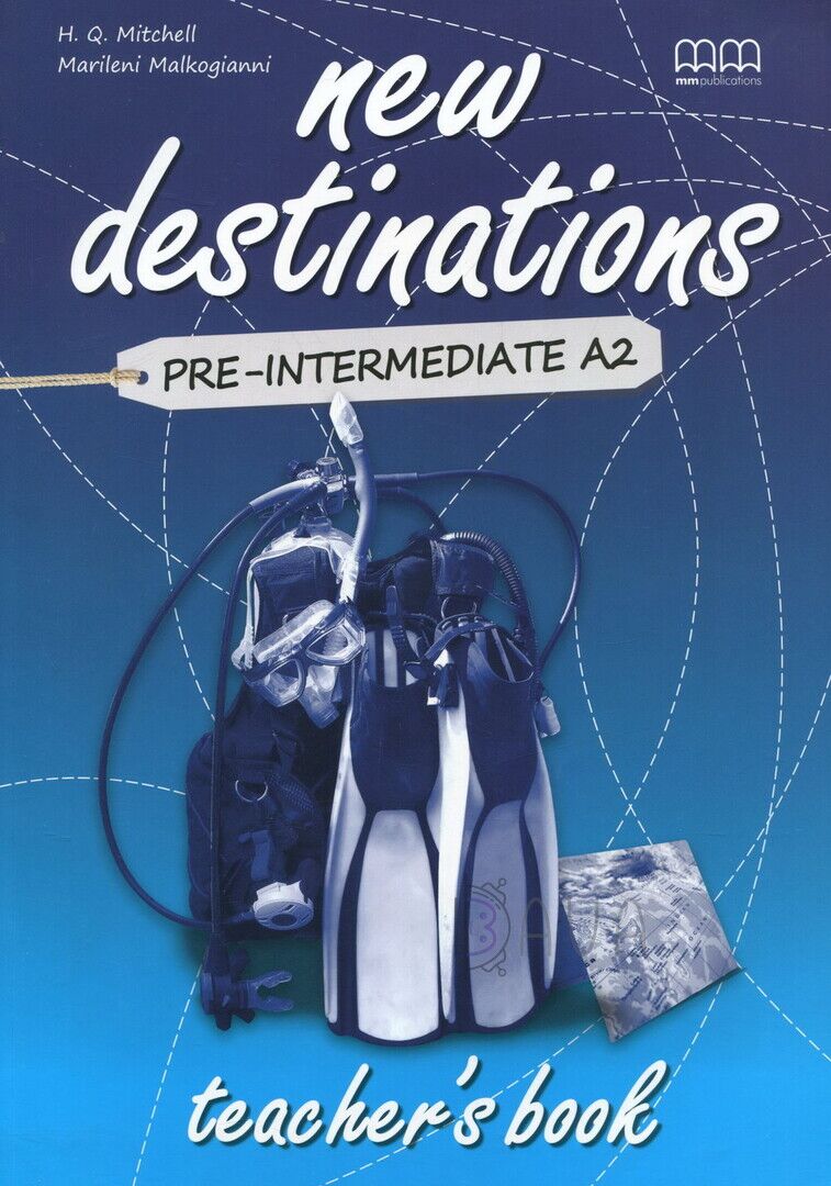 New Destinations. Pre-Intermediate A2. Teacher's Book Publications Mitchell, H.Q. MM Publications