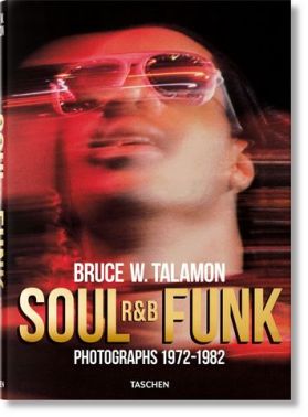 Bruce W. Talamon. Soul. R&B. Funk. Photographs 1972–1982 Bruce W. Talamon. Soul. R&B. Funk. Photographs 1972–1982