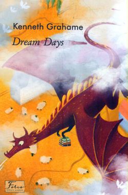 Dream Days / Дні мрій Kenneth Grahame Фоліо Dream Days / Дні мрій Kenneth Grahame Фоліо