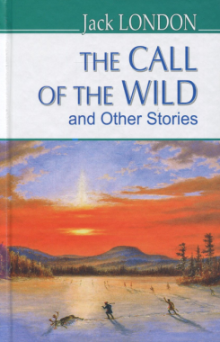 The Call of the Wild and Other Stories / Поклик предків та інші оповідання Jack London Вид-во: Знання The Call of the Wild and Other Stories / Поклик предків та інші оповідання Jack London Вид-во: Знання
