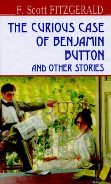 The Curious Case of Benjamin Button and Other Stories / Дивовижна історія Бенджаміна Батто F. Scott Fitzgerald Вид-во: Знання The Curious Case of Benjamin Button and Other Stories / Дивовижна історія Бенджаміна Батто F. Scott Fitzgerald Вид-во: Знання