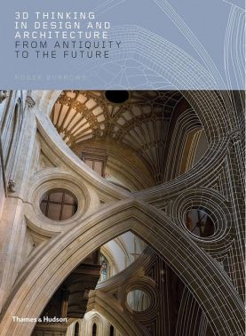 3D Thinking in Design and Architecture. From Antiquity to the Future 3D Thinking in Design and Architecture. From Antiquity to the Future
