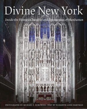 Divine New York. Inside the Historic Churches and Synagogues of Manhattan Divine New York. Inside the Historic Churches and Synagogues of Manhattan
