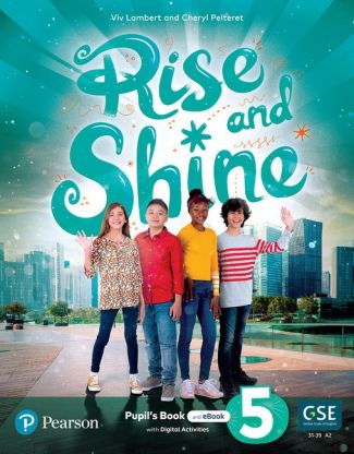 Rise and Shine 5 Pupil's Book +eBook +Online Practice +Digital Resources Rise and Shine 5 Pupil's Book +eBook +Online Practice +Digital Resources