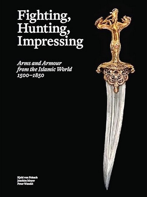 Fighting, Hunting, Impressing. Arms and Armour from the Islamic World 1500-1850 - фото 1
