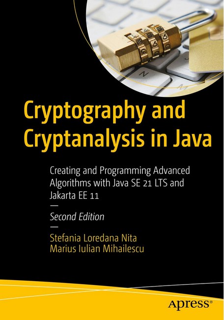 Cryptography and Cryptanalysis in Java: Creating and Programming Advanced Algorithms with Java SE 21 LTS and Jakarta EE 11 - фото 1