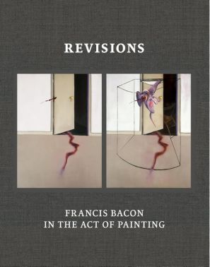 Revisions Francis Bacon in the Act of Painting Авт: Martin Harrison Вид-во: Thames and Hudson Revisions Francis Bacon in the Act of Painting Авт: Martin Harrison Вид-во: Thames and Hudson