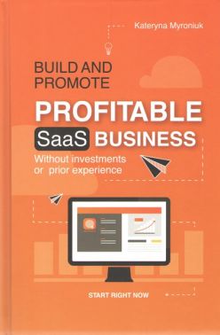 Build and promote profitable saas busines Авт: Катерина Миронюк Вид-во: Кінцевий бенефіціар Build and promote profitable saas busines Авт: Катерина Миронюк Вид-во: Кінцевий бенефіціар - Економіка