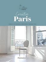 Creative Paris: Urban Interiors, Inspiring Innovators (NON FICTION - LANGUE ANGLAISE) Creative Paris: Urban Interiors, Inspiring Innovators (NON FICTION - LANGUE ANGLAISE)