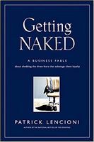 Getting Naked: A Business Fable About Shedding The Three Fears That Sabotage Client Loyalty Patrick Lencioni Jossey-Bass Getting Naked: A Business Fable About Shedding The Three Fears That Sabotage Client Loyalty Patrick Lencioni Jossey-Bass - Психологія Бізнесу