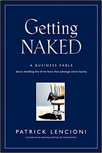 Getting Naked: A Business Fable About Shedding The Three Fears That Sabotage Client Loyalty Patrick Lencioni Jossey-Bass - фото 1