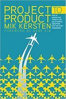 Project to Product: How to Survive and Thrive in the Age of Digital Disruption with the Flow Framework 1st Edition Project to Product: How to Survive and Thrive in the Age of Digital Disruption with the Flow Framework 1st Edition - Бізнес та підприємництво