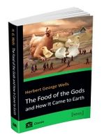 The Food of the Gods and How It Came to Earth - Світова Бібліотека Літератури