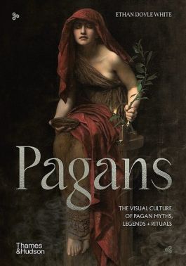 Pagans. The Visual Culture of Pagan Myths, Legends and Rituals Pagans. The Visual Culture of Pagan Myths, Legends and Rituals