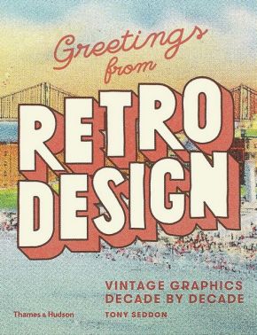 Greetings from Retro Design. Vintage Graphics Decade by Decade - Дизайн та Архітектура