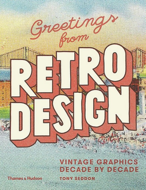 Greetings from Retro Design. Vintage Graphics Decade by Decade - фото 1