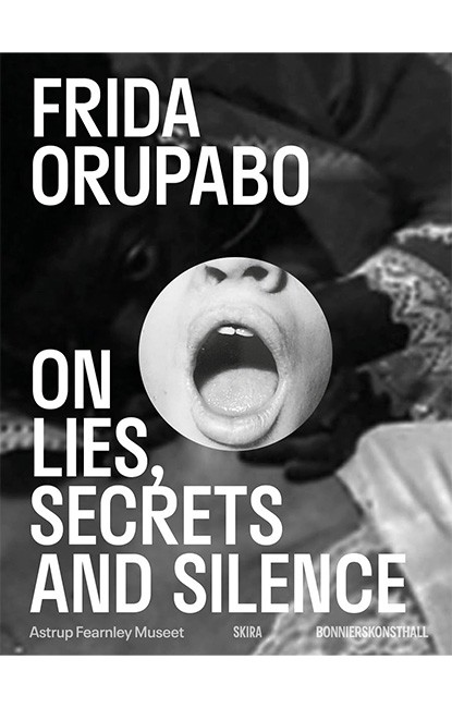 Frida Orupabo On Lies, Secrets and Silence Авт: Frida Orupabo Вид-во: Skira Editore - фото 1
